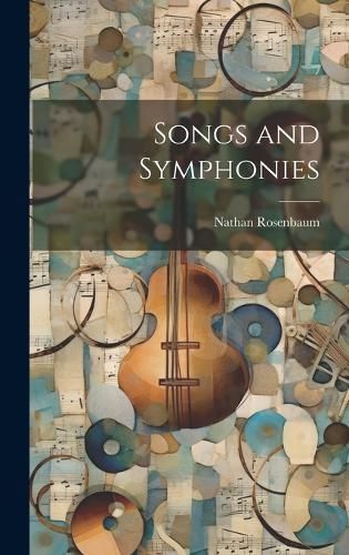 Songs and Symphonies By Rosenbaum 9781020046025 (Hardback)