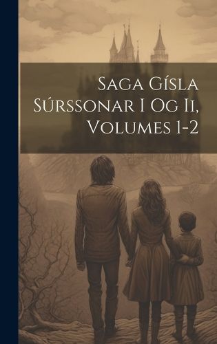 Saga Gísla Súrssonar I Og Ii, Volumes 1-2 By Anonymous 9781020046605