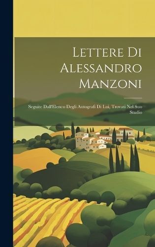 Lettere Di Alessandro Manzoni By Anonymous 9781020046711 (Hardback)
