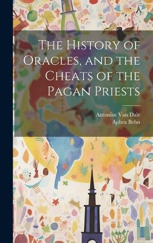 History of Oracles, and the Cheats of the Pagan Priests By Behn