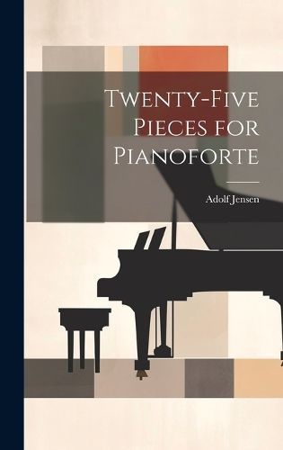 Twenty-Five Pieces for Pianoforte By Jensen 9781020049132 (Hardback)