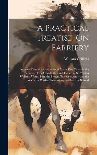Practical Treatise, On Farriery By Griffiths 9781020049712 (Hardback)