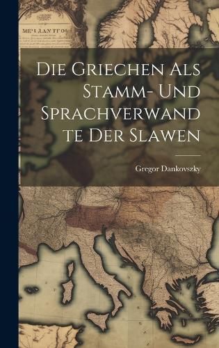 Griechen Als Stamm- Und Sprachverwandte Der Slawen By Dankovszky