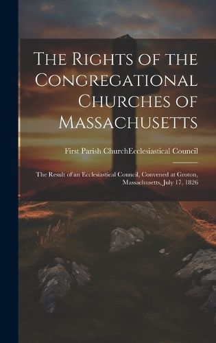 Rights of the Congregational Churches of Massachusetts 9781020055287