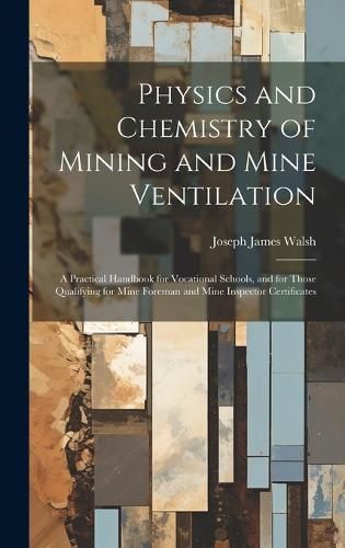 Physics and Chemistry of Mining and Mine Ventilation By Walsh