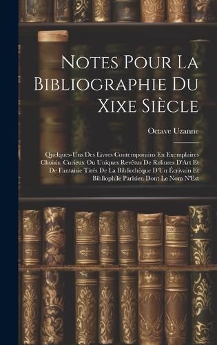 Notes Pour La Bibliographie Du Xixe Siècle By Uzanne 9781020056819