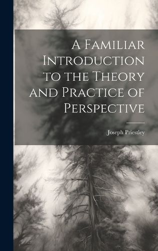 Familiar Introduction to the Theory and Practice of Perspective