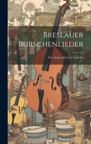 Breslauer Burschenlieder By Anonymous 9781020060939 (Hardback)