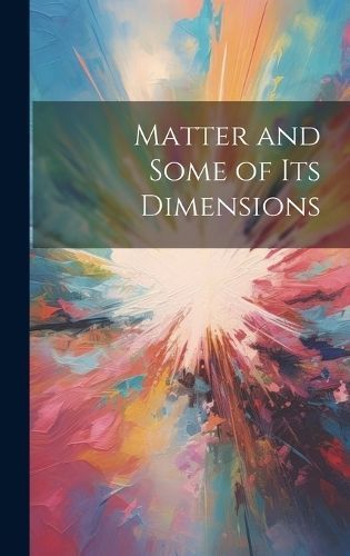 Matter and Some of Its Dimensions By Anonymous 9781020061356