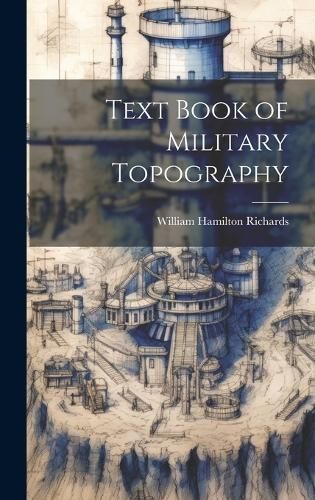 Text Book of Military Topography By William Hamilton Richards