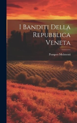 I Banditi Della Repubblica Veneta By Molmenti 9781020070556 (Hardback)