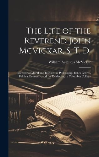 Life of the Reverend John Mcvickar, S. T. D. By McVickar 9781020072246