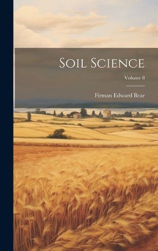 Soil Science; Volume 8 By Bear 9781020074257 (Hardback)