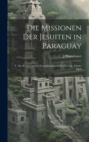 Missionen Der Jesuiten in Paraguay By Pfotenhauer 9781020074639