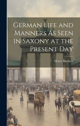 German Life and Manners As Seen in Saxony at the Present Day By Mayhew