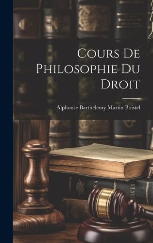 Cours De Philosophie Du Droit By Boistel 9781020080012 (Hardback)