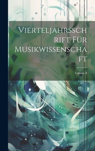 Vierteljahrsschrift Für Musikwissenschaft; Volume 8 By Anonymous