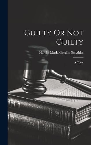 Guilty Or Not Guilty; a Novel By Smythies 9781020087295 (Hardback)