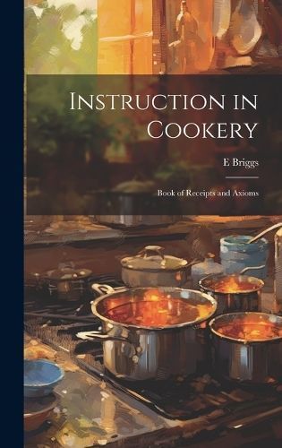Instruction in Cookery By Briggs 9781020092213 (Hardback)