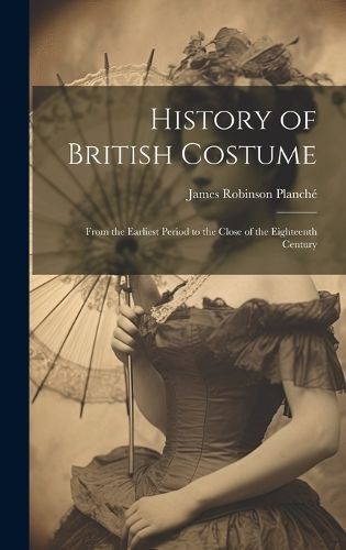 History of British Costume By Planché 9781020096686 (Hardback)
