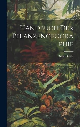Handbuch Der Pflanzengeographie By Drude 9781020097256 (Hardback)