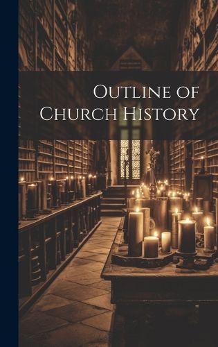 Outline of Church History By Anonymous 9781020097881 (Hardback)