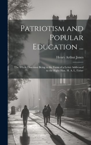Patriotism and Popular Education ... By Jones 9781020097980 (Hardback)