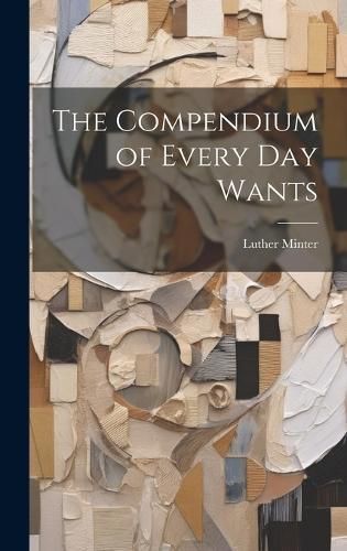 Compendium of Every Day Wants By Minter 9781020099533 (Hardback)