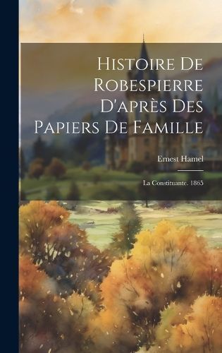 Histoire De Robespierre D'après Des Papiers De Famille By Hamel
