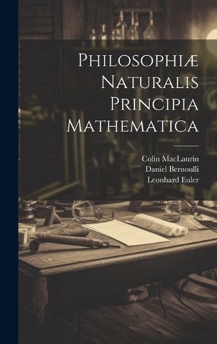 Philosophiæ Naturalis Principia Mathematica By Euler 9781020104664