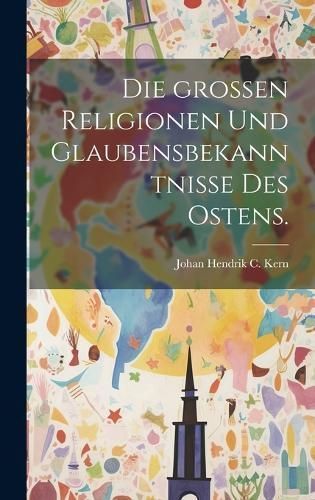 großen Religionen und Glaubensbekanntnisse des Ostens. 9781020104879