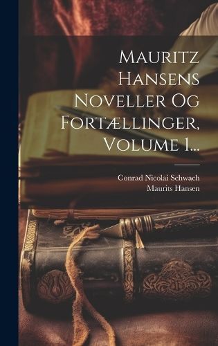 Mauritz Hansens Noveller Og Fortællinger, Volume 1... By Hansen