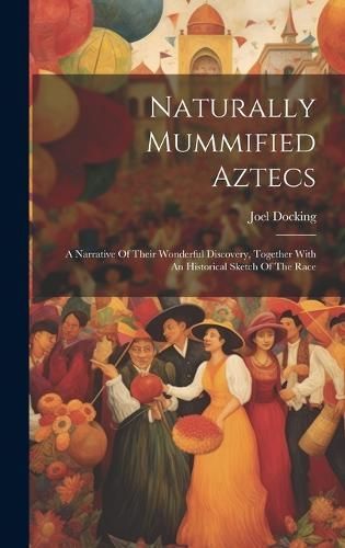 Naturally Mummified Aztecs By Joel Docking 9781020111204 (Hardback)