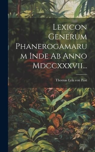 Lexicon Generum Phanerogamarum Inde Ab Anno Mdccxxxvii... (Hardback)