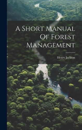 Short Manual Of Forest Management By Jackson 9781020117619 (Hardback)
