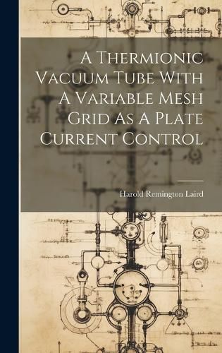 Thermionic Vacuum Tube With A Variable Mesh Grid As A Plate Current Control
