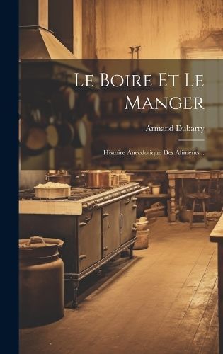 Le Boire Et Le Manger By Armand Dubarry 9781020130618 (Hardback)