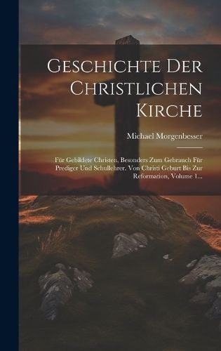 Geschichte Der Christlichen Kirche By Morgenbesser 9781020135002