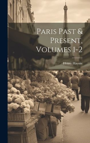 Paris Past & Present, Volumes 1-2 By Haynie 9781020136115 (Hardback)