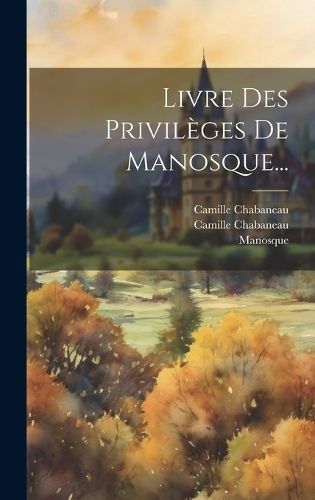 Livre Des Privilèges De Manosque... By (France) 9781020137228