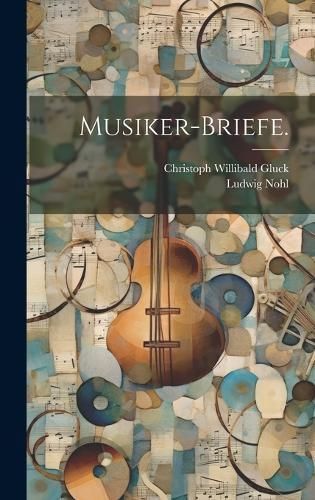 Musiker-Briefe. By Gluck 9781020144226 (Hardback)