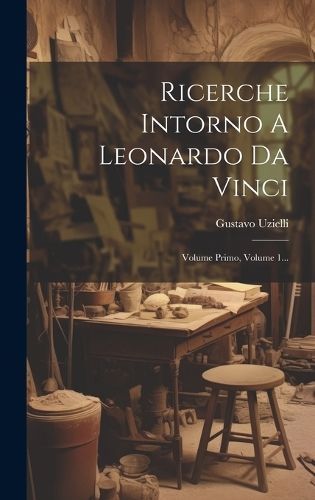 Ricerche Intorno A Leonardo Da Vinci By Uzielli 9781020160455