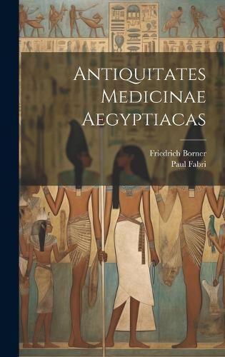 Antiquitates Medicinae Aegyptiacas By Borner 9781020163029 (Hardback)