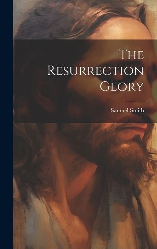 Resurrection Glory By Smith 9781020163333 (Hardback)