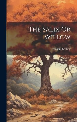 The Salix Or Willow By William Scaling 9781020166204 (Hardback)