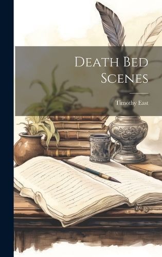 Death Bed Scenes By East 9781020183638 (Hardback)
