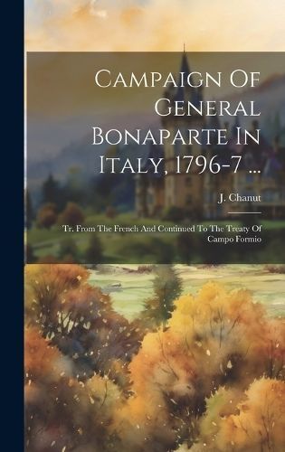Campaign Of General Bonaparte In Italy, 1796-7 ... By Chanut