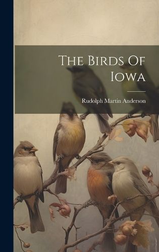 Birds Of Iowa By Anderson 9781020186066 (Hardback)