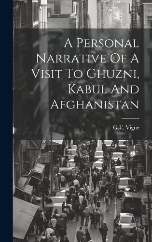 Personal Narrative Of A Visit To Ghuzni, Kabul And Afghanistan