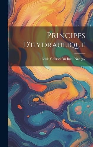 Principes D'hydraulique By Louis Gabriel Du Buat-Nançay (Comte )